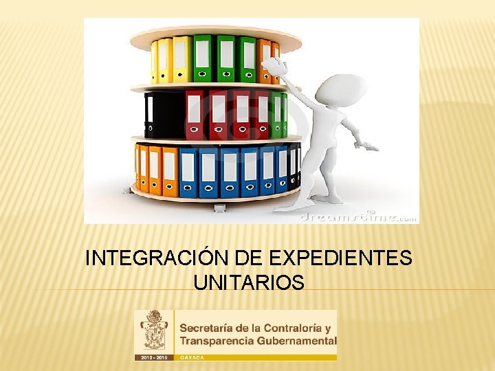 INTEGRACIÓN DE EXPEDIENTES UNITARIOS 