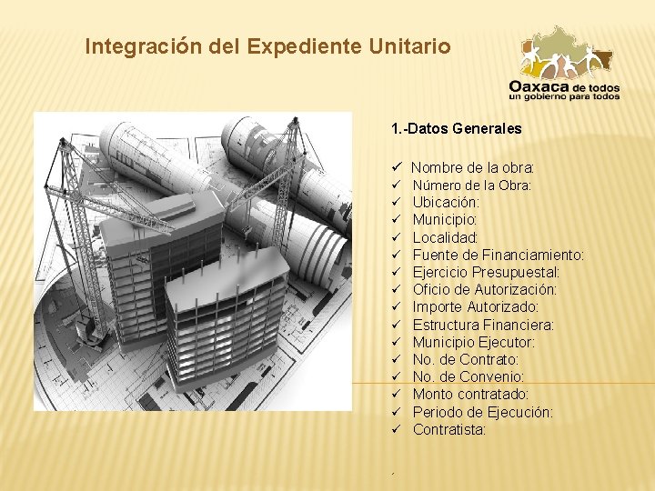 Integración del Expediente Unitario 1. -Datos Generales ü Nombre de la obra: ü ü