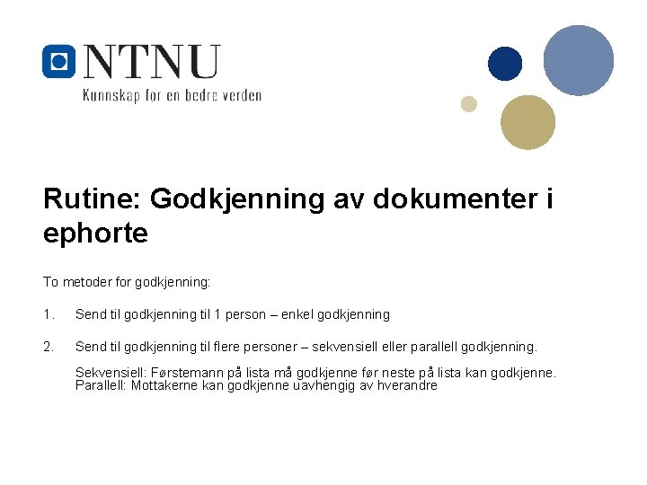 Rutine: Godkjenning av dokumenter i ephorte To metoder for godkjenning: 1. Send til godkjenning