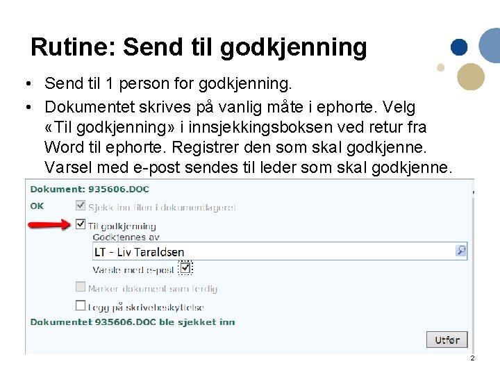 Rutine: Send til godkjenning • Send til 1 person for godkjenning. • Dokumentet skrives