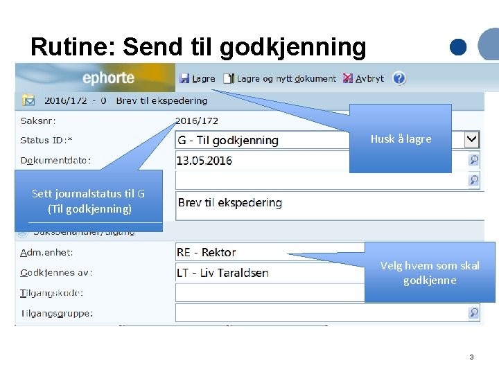 Rutine: Send til godkjenning • Send til 1 person – alternativ metode. • Dokumentet