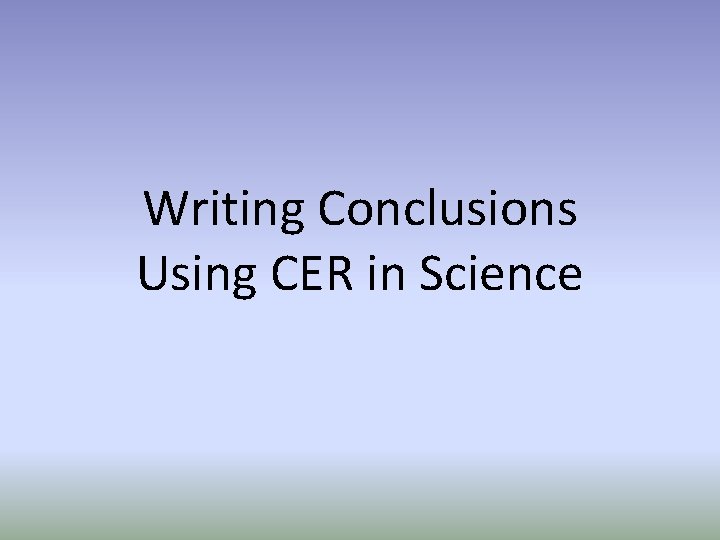 Writing Conclusions Using CER in Science 