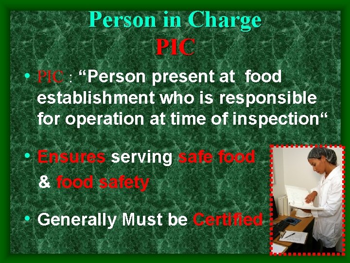 Person in Charge PIC • PIC : “Person present at food establishment who is