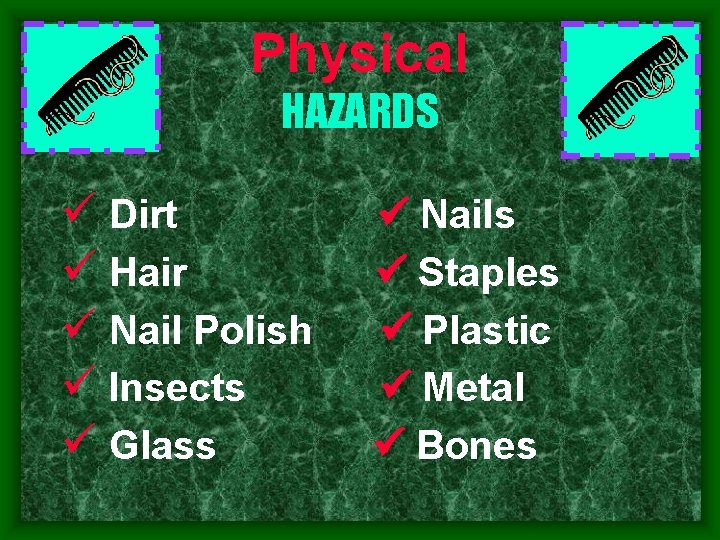 Physical HAZARDS Dirt Hair Nail Polish Insects Glass Nails Staples Plastic Metal Bones 