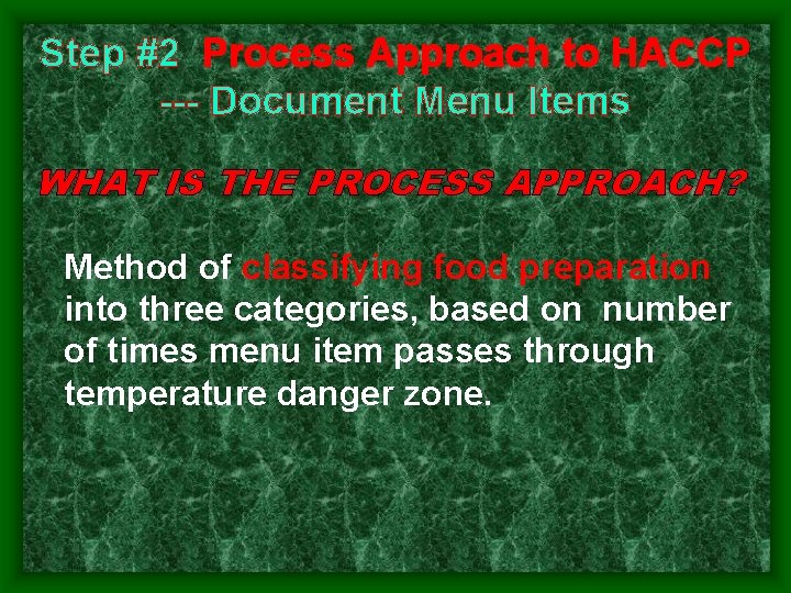 Step #2 Process Approach to HACCP Document Menu Items WHAT IS THE PROCESS APPROACH? Step #2 Process Approach to HACCP Document Menu Items WHAT IS THE PROCESS APPROACH?