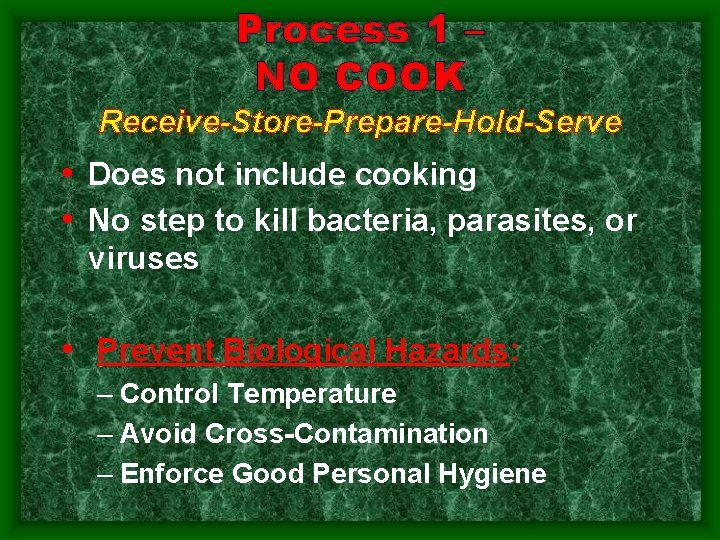 Process 1 – NO COOK Receive-Store-Prepare-Hold-Serve • Does not include cooking • No step