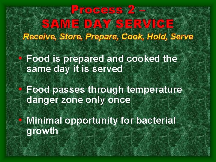 Process 2 – SAME DAY SERVICE Receive, Store, Prepare, Cook, Hold, Serve • Food