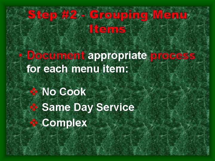 Step #2 - Grouping Menu Items • Document appropriate process for each menu item: