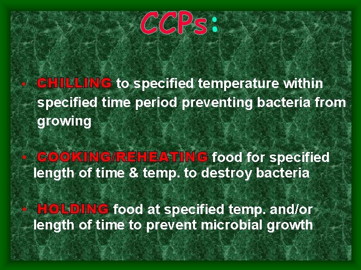 CCPs: • CHILLING to specified temperature within specified time period preventing bacteria from growing CCPs: • CHILLING to specified temperature within specified time period preventing bacteria from growing