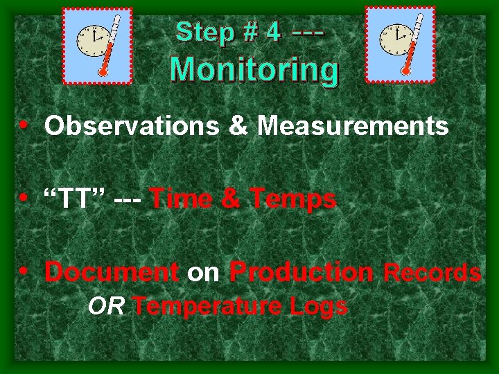 Step # 4 --- Monitoring • Observations & Measurements • “TT” Time & Temps