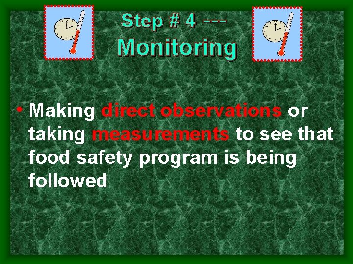 Step # 4 --- Monitoring • Making direct observations or taking measurements to see