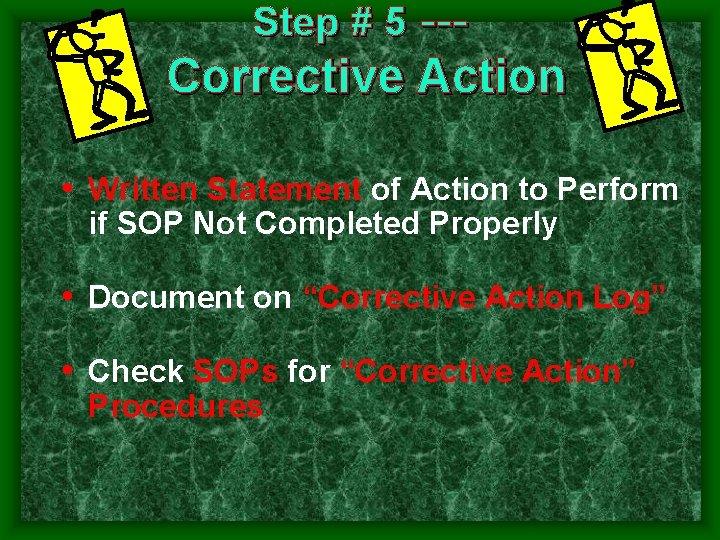 Step # 5 --- Corrective Action • Written Statement of Action to Perform if