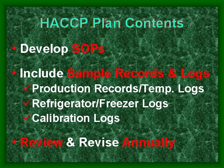 HACCP Plan Contents • Develop SOPs • Include Sample Records & Logs Production Records/Temp.