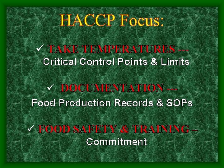 HACCP Focus: TAKE TEMPERATURES --Critical Control Points & Limits DOCUMENTATION --Food Production Records &