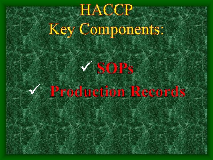 HACCP Key Components: SOPs Production Records 