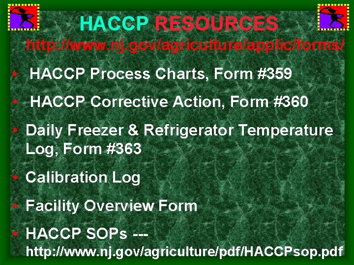 HACCP RESOURCES http: //www. nj. gov/agriculture/applic/forms/ • HACCP Process Charts, Form #359 • HACCP