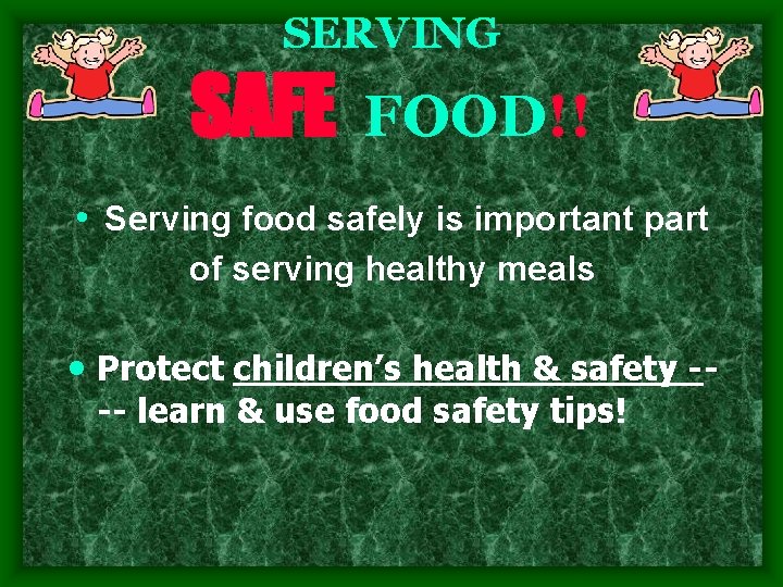 SERVING SAFE FOOD!! • Serving food safely is important part of serving healthy meals