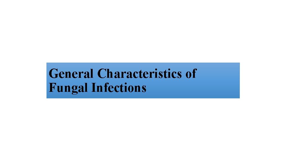 General Characteristics of Fungal Infections 