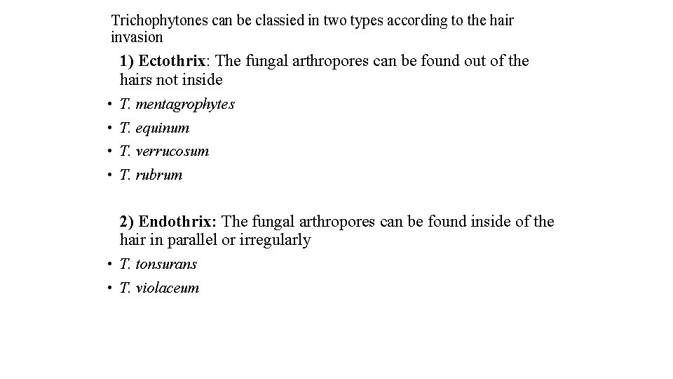 Trichophytones can be classied in two types according to the hair invasion 1) Ectothrix: