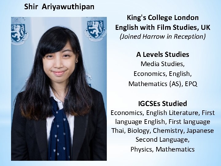 Shir Ariyawuthipan King's College London English with Film Studies, UK (Joined Harrow in Reception)