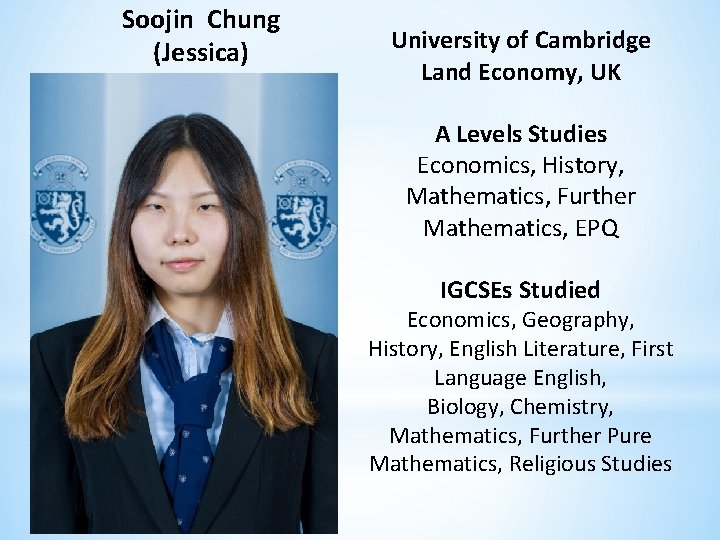 Soojin Chung (Jessica) University of Cambridge Land Economy, UK A Levels Studies Economics, History,