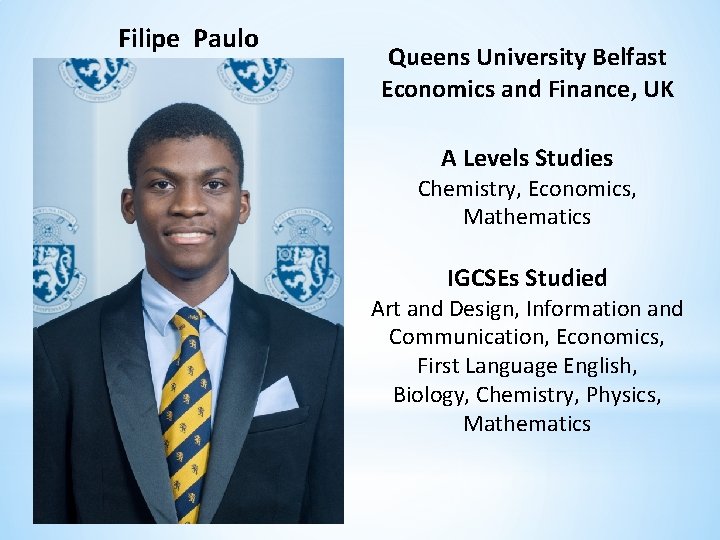 Filipe Paulo Queens University Belfast Economics and Finance, UK A Levels Studies Chemistry, Economics,