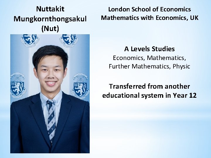Nuttakit Mungkornthongsakul (Nut) London School of Economics Mathematics with Economics, UK A Levels Studies