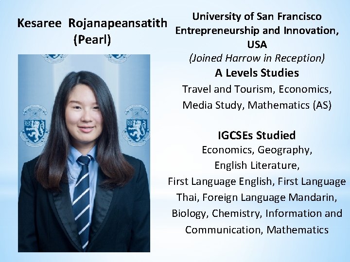 University of San Francisco Kesaree Rojanapeansatith Entrepreneurship and Innovation, (Pearl) USA (Joined Harrow in