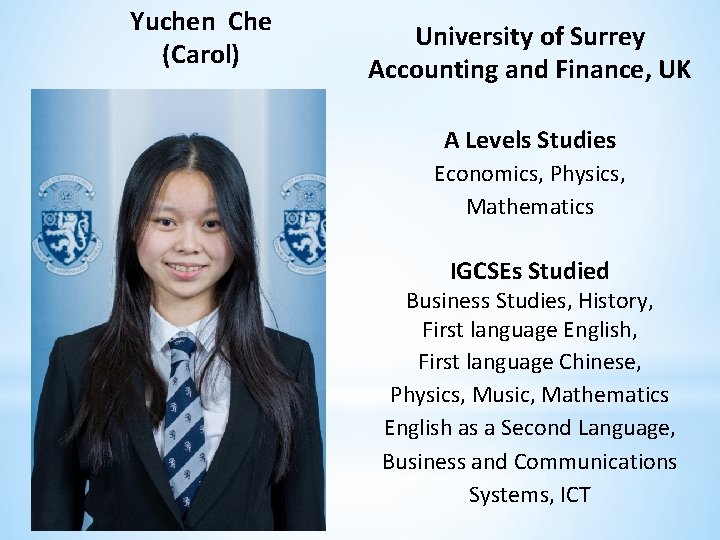 Yuchen Che (Carol) University of Surrey Accounting and Finance, UK A Levels Studies Economics,