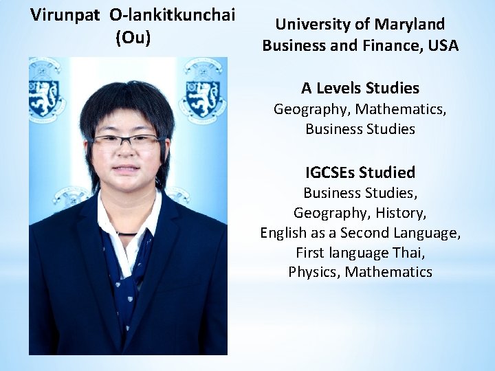 Virunpat O-lankitkunchai (Ou) University of Maryland Business and Finance, USA A Levels Studies Geography,