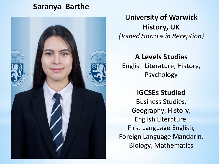 Saranya Barthe University of Warwick History, UK (Joined Harrow in Reception) A Levels Studies