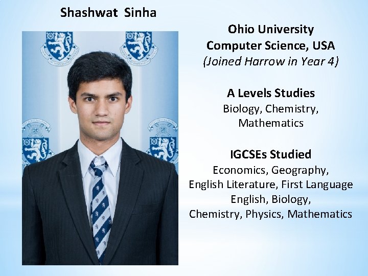 Shashwat Sinha Ohio University Computer Science, USA (Joined Harrow in Year 4) A Levels