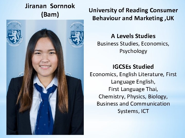 Jiranan Sornnok (Bam) University of Reading Consumer Behaviour and Marketing , UK A Levels