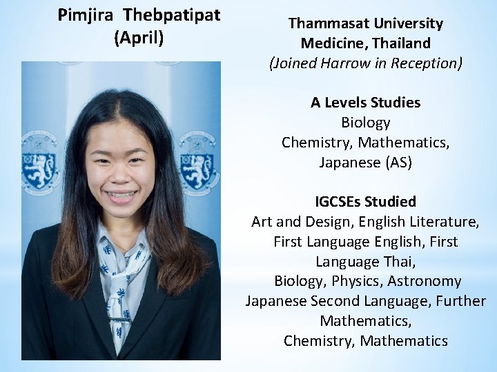 Pimjira Thebpatipat (April) Thammasat University Medicine, Thailand (Joined Harrow in Reception) A Levels Studies