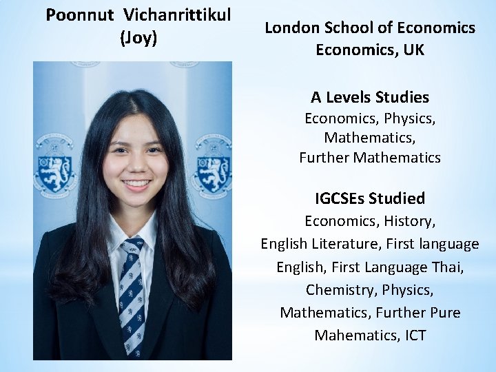 Poonnut Vichanrittikul (Joy) London School of Economics, UK A Levels Studies Economics, Physics, Mathematics,