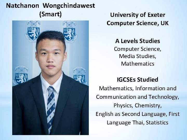 Natchanon Wongchindawest (Smart) University of Exeter Computer Science, UK A Levels Studies Computer Science,