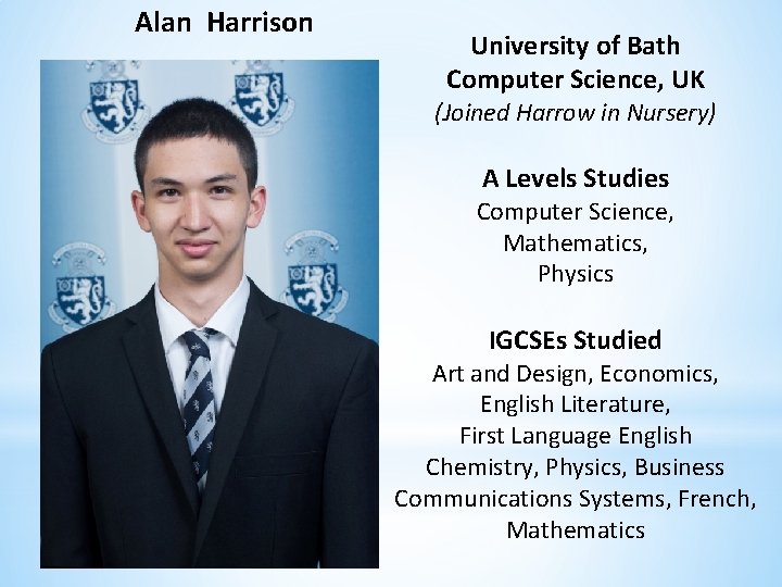 Alan Harrison University of Bath Computer Science, UK (Joined Harrow in Nursery) A Levels