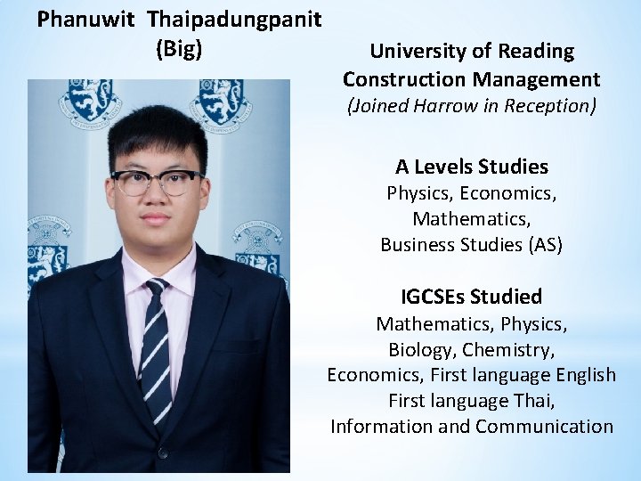 Phanuwit Thaipadungpanit (Big) University of Reading Construction Management (Joined Harrow in Reception) A Levels
