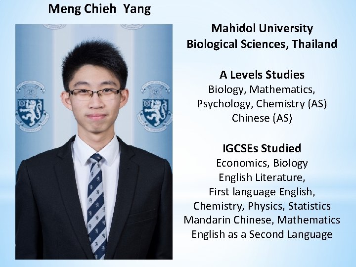 Meng Chieh Yang Mahidol University Biological Sciences, Thailand A Levels Studies Biology, Mathematics, Psychology,