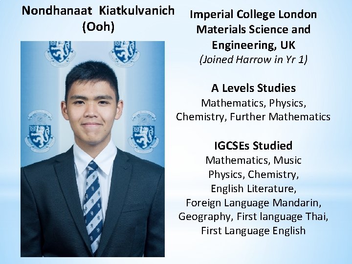 Nondhanaat Kiatkulvanich (Ooh) Imperial College London Materials Science and Engineering, UK (Joined Harrow in