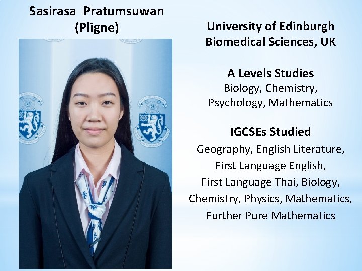 Sasirasa Pratumsuwan (Pligne) University of Edinburgh Biomedical Sciences, UK A Levels Studies Biology, Chemistry,