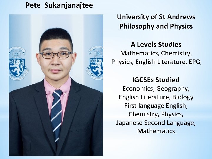 Pete Sukanjanajtee University of St Andrews Philosophy and Physics A Levels Studies Mathematics, Chemistry,