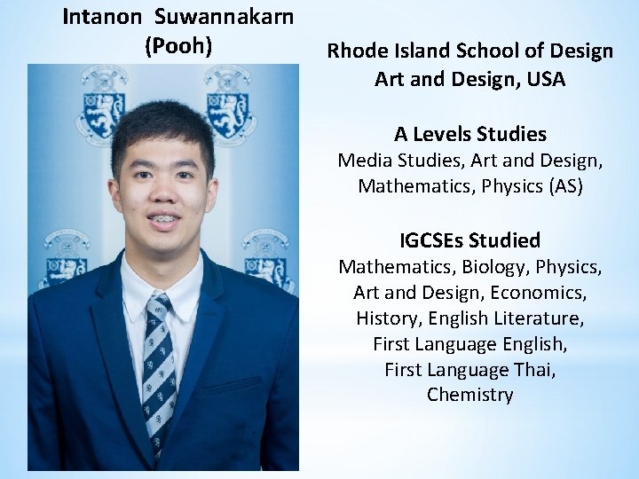 Intanon Suwannakarn (Pooh) Rhode Island School of Design Art and Design, USA A Levels