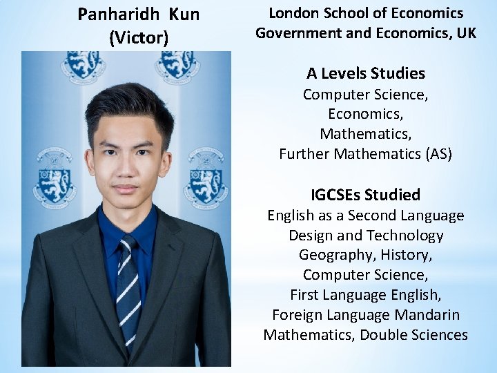 Panharidh Kun (Victor) London School of Economics Government and Economics, UK A Levels Studies