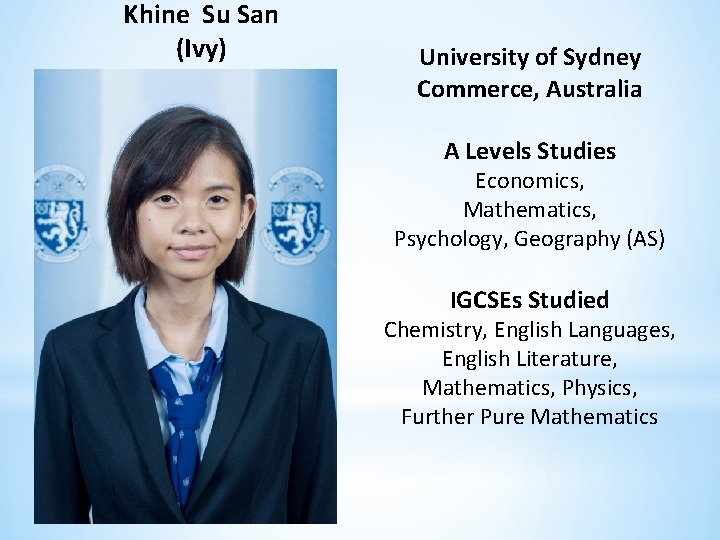 Khine Su San (Ivy) University of Sydney Commerce, Australia A Levels Studies Economics, Mathematics,