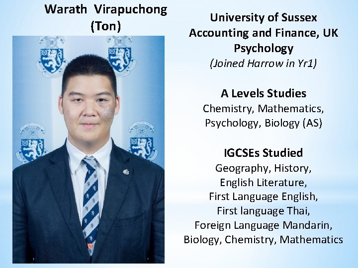 Warath Virapuchong (Ton) University of Sussex Accounting and Finance, UK Psychology (Joined Harrow in