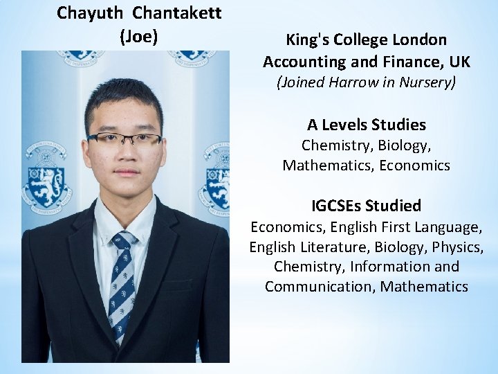 Chayuth Chantakett (Joe) King's College London Accounting and Finance, UK (Joined Harrow in Nursery)