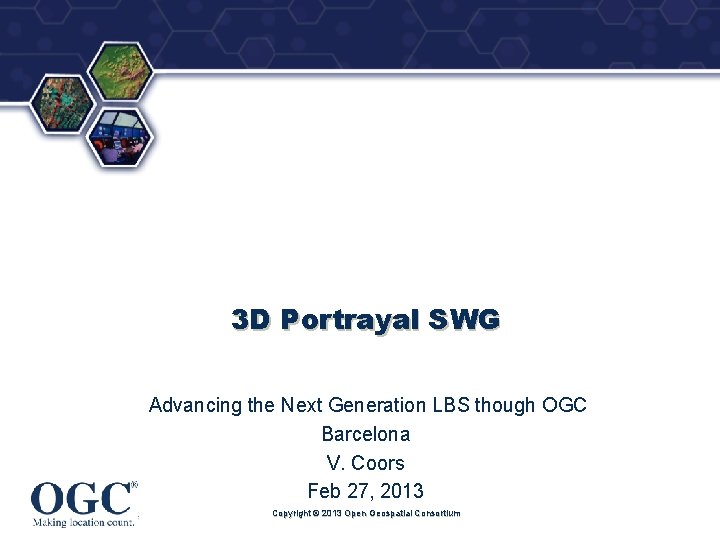 ® 3 D Portrayal SWG Advancing the Next Generation LBS though OGC Barcelona V.