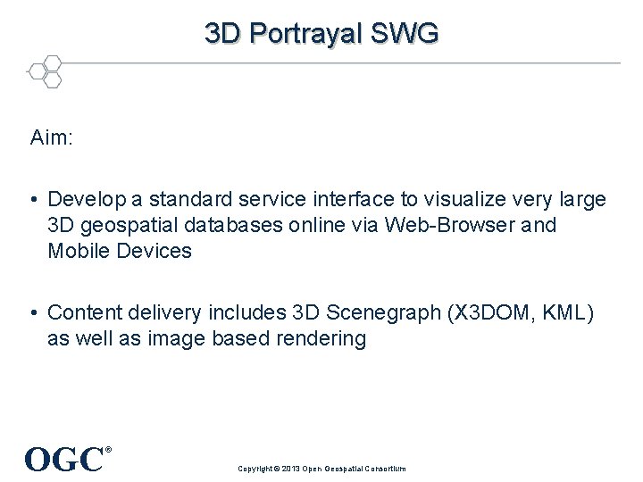 3 D Portrayal SWG Aim: • Develop a standard service interface to visualize very