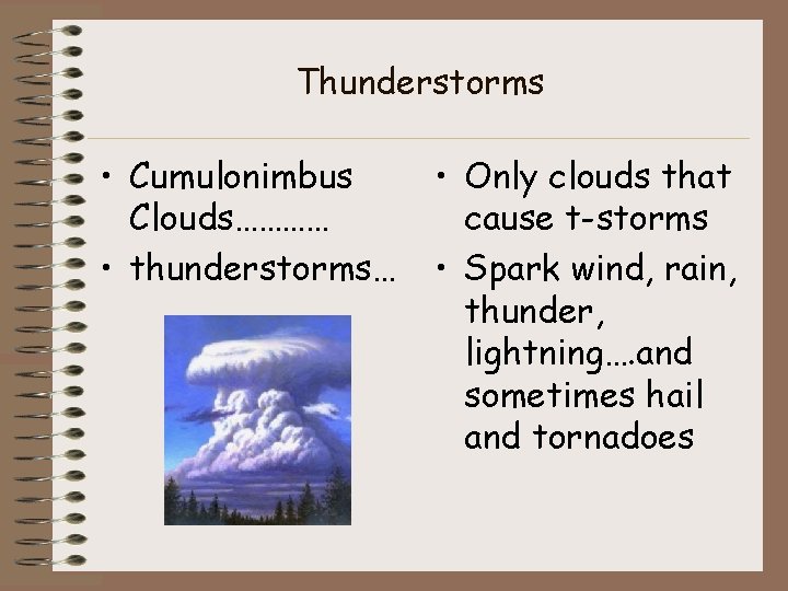 Thunderstorms • Cumulonimbus Clouds………… • thunderstorms… • Only clouds that cause t-storms • Spark